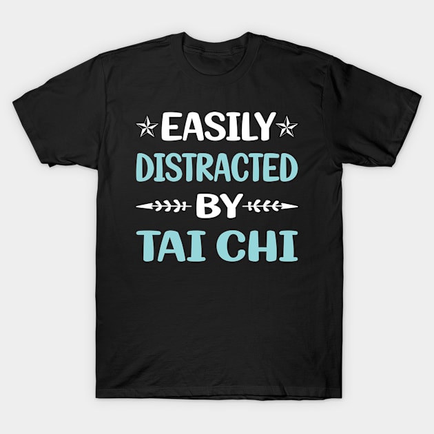 Funny Easily Distracted By Tai Chi T-Shirt by Happy Life